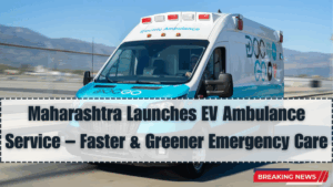 Maharashtra Launches EV Ambulance Service – Faster & Greener Emergency Care
