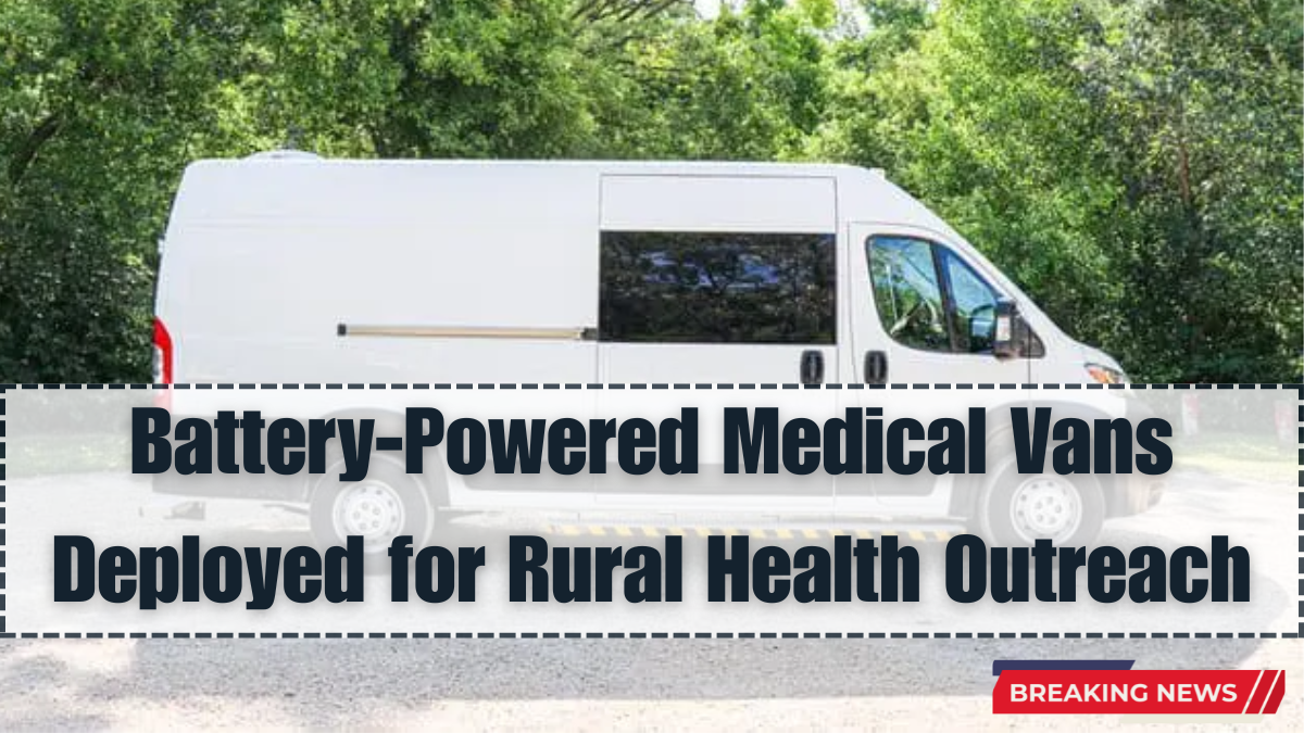Battery-Powered Medical Vans Deployed for Rural Health Outreach