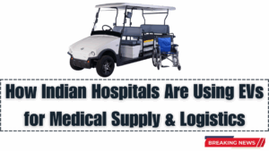 How Indian Hospitals Are Using EVs for Medical Supply & Logistics