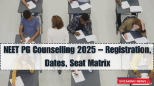 NEET PG Counselling 2025 – Registration, Dates, Seat Matrix