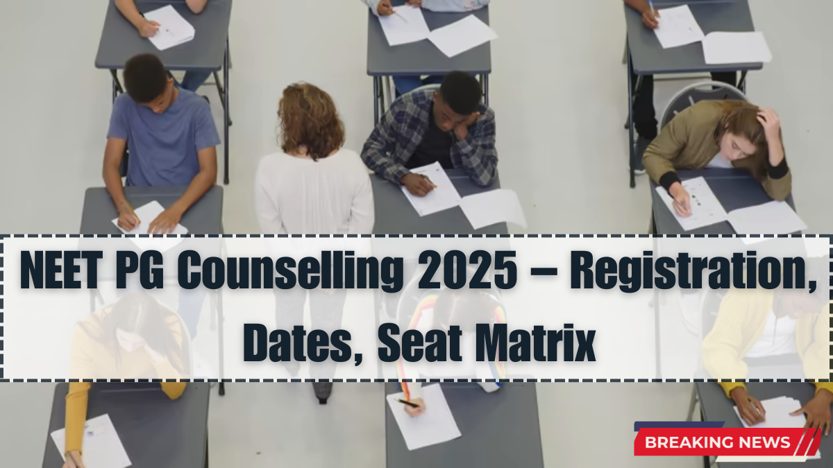 NEET PG Counselling 2025 – Registration, Dates, Seat Matrix