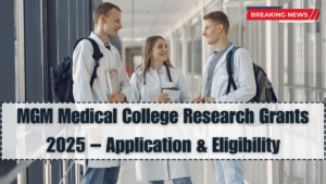 MGM Medical College Research Grants 2025 – Application & Eligibility