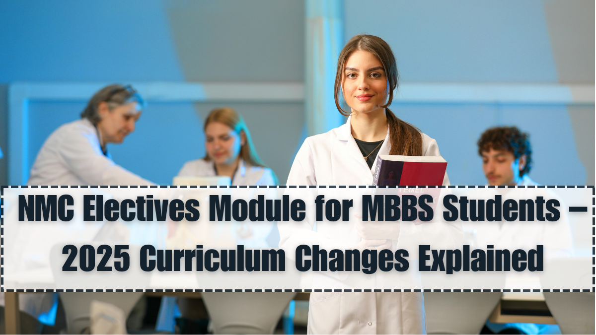 NMC Electives Module for MBBS Students – 2025 Curriculum Changes Explained