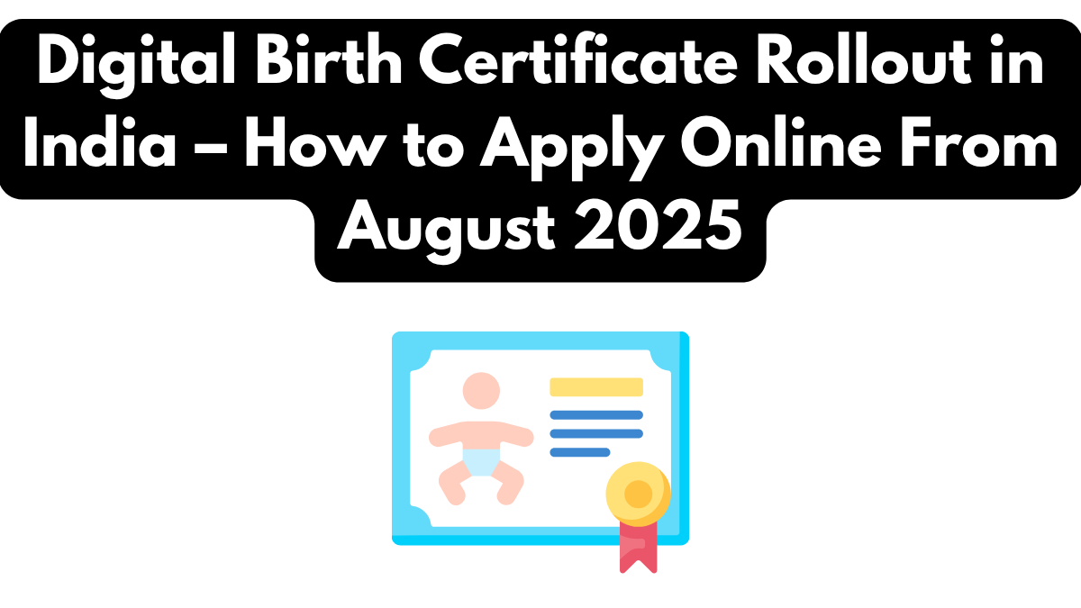 Digital Birth Certificate Rollout in India – How to Apply Online From August 2025