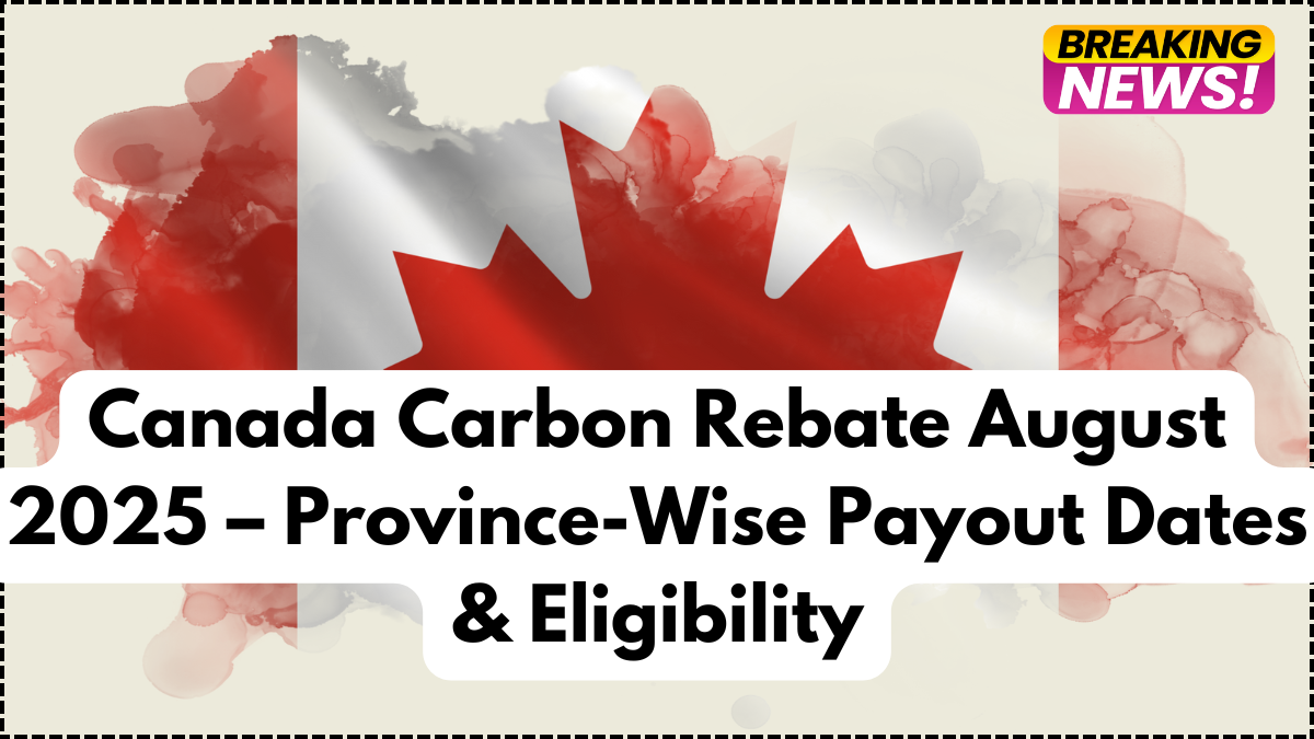Canada Carbon Rebate August 2025 – Province-Wise Payout Dates & Eligibility