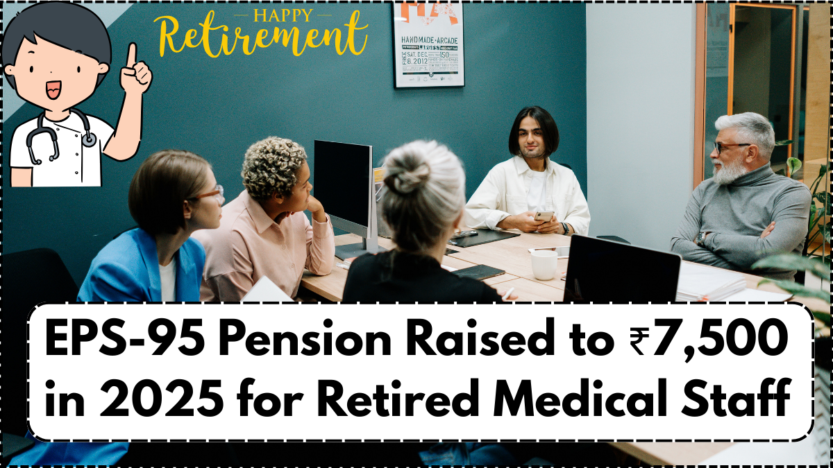 EPS-95 Pension Raised to ₹7,500 in 2025 for Retired Medical Staff: Eligibility & Disbursement Details