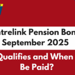 Centrelink Pension Bonus September 2025 – Who Qualifies and When Will It Be Paid?