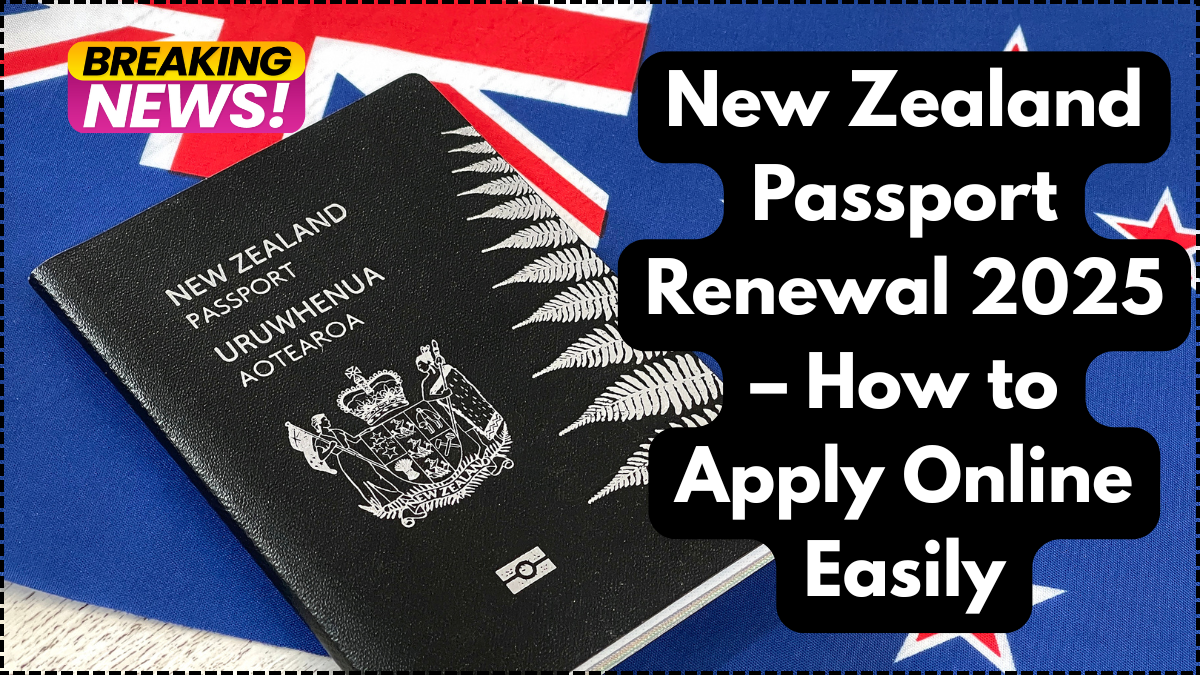 New Zealand Passport Renewal 2025 – How to Apply Online Easily