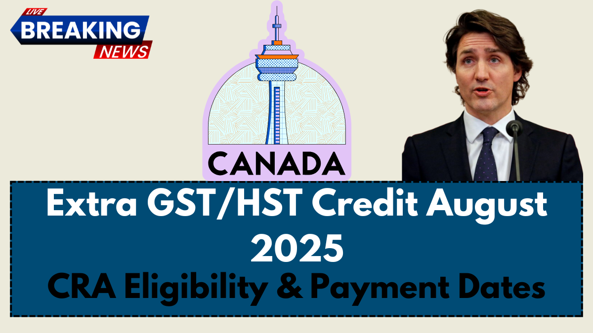 Extra GST/HST Credit August 2025 – CRA Eligibility & Payment Dates