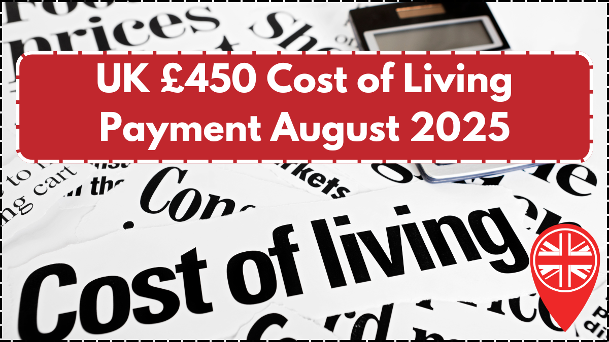 UK £450 Cost of Living Payment August 2025 – Eligibility, Dates & Rollout