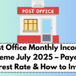 Post Office Monthly Income Scheme July 2025 – Payout, Interest Rate & How to Invest