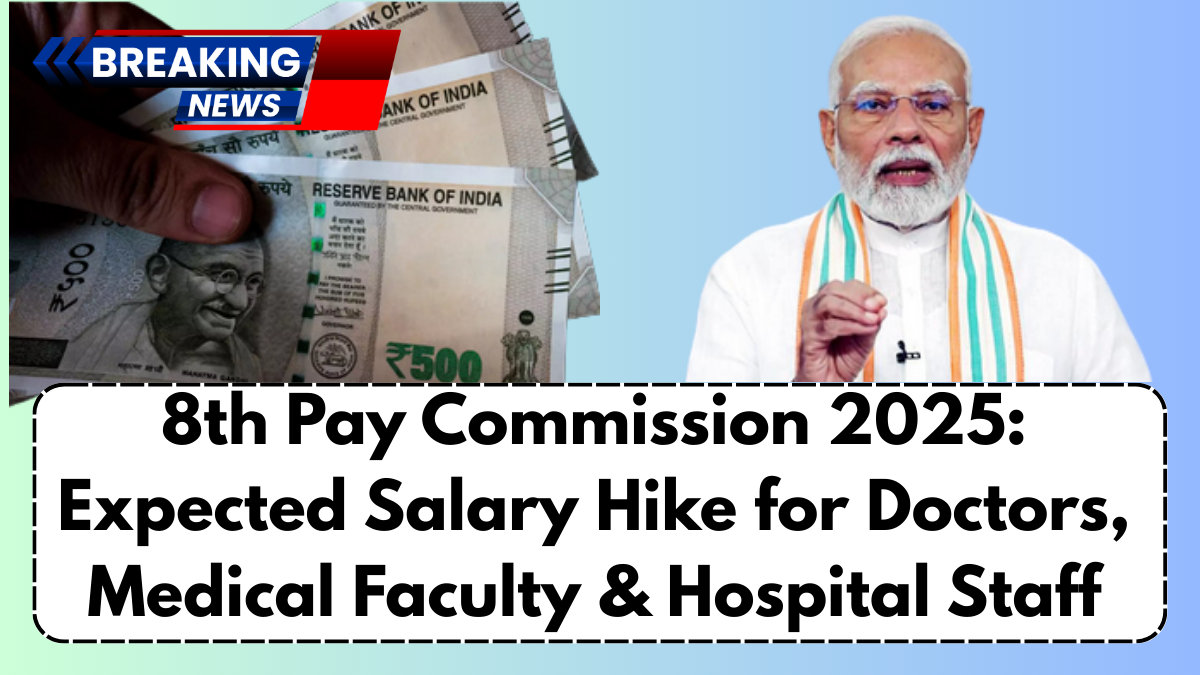 8th Pay Commission 2025: Expected Salary Hike for Doctors, Medical Faculty & Hospital Staff