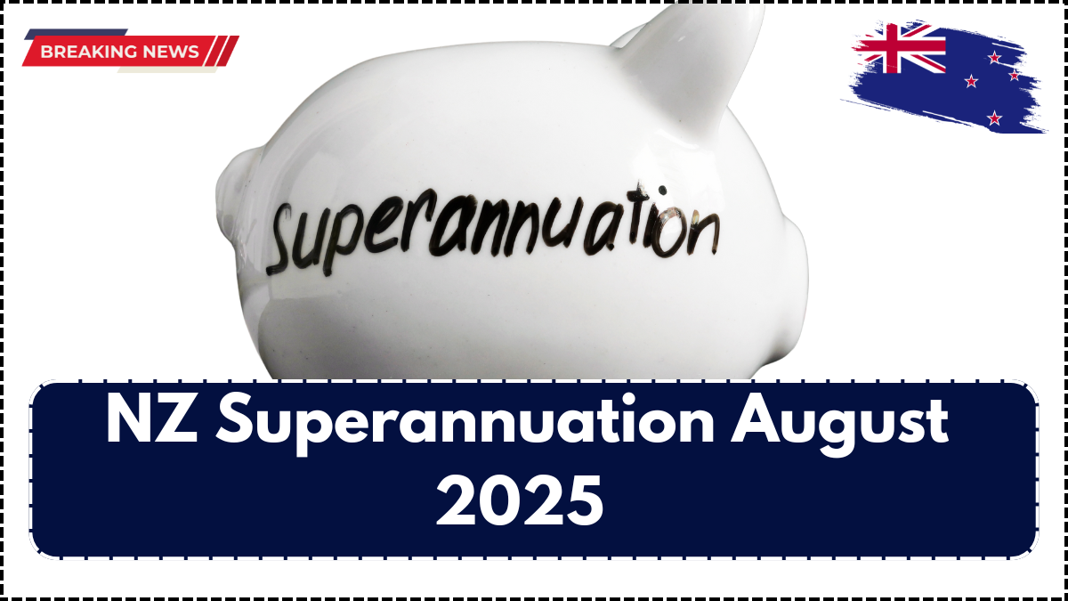 NZ Superannuation August 2025 – Updated Pension Payment Dates and Amounts
