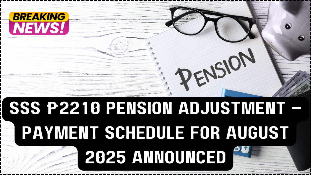SSS ₱2210 Pension Adjustment – Payment Schedule for August 2025 Announced