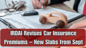 IRDAI Revises Car Insurance Premiums – New Slabs from Sept 2025