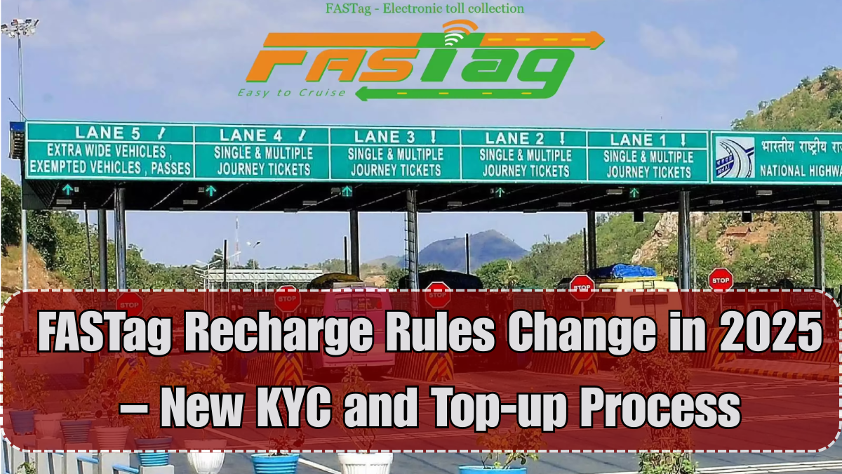 FASTag Recharge Rules Change in 2025 – New KYC and Top-up Process