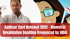 Aadhaar Card Renewal 2025 – Biometric Revalidation Deadline Announced by UIDAI