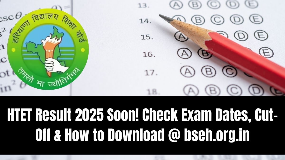 HTET Result 2025 Soon! Check Exam Dates, Cut-Off & How to Download @ bseh.org.in