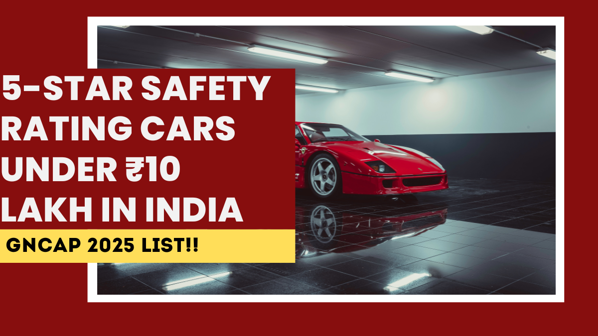 5-Star Safety Rating Cars Under ₹10 Lakh in India – GNCAP 2025 List
