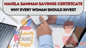 Mahila Samman Savings Certificate 2025 – Why Every Woman Should Invest