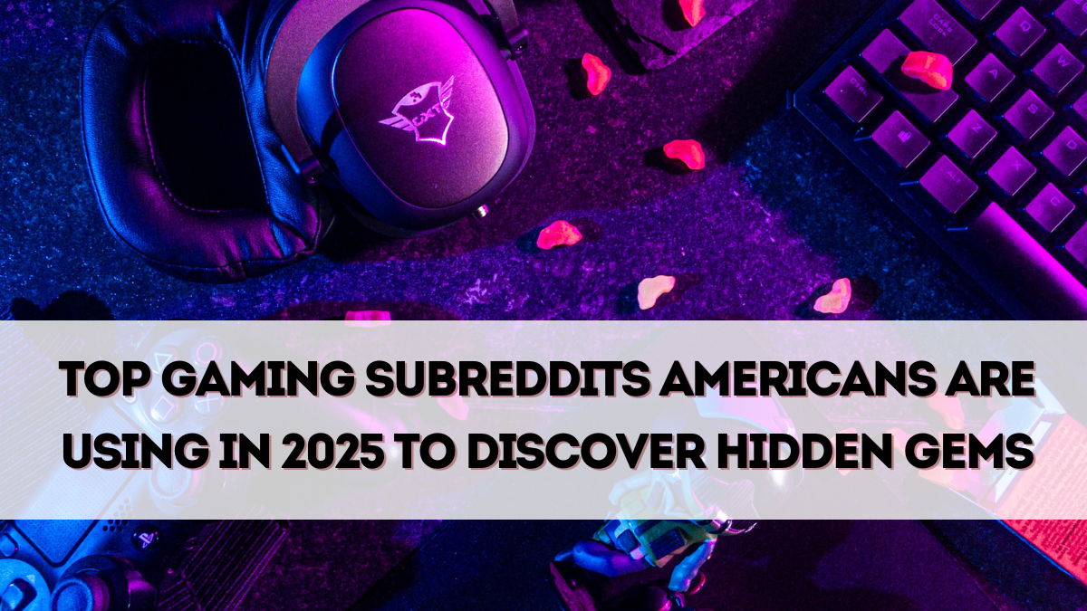 Top Gaming Subreddits Americans Are Using in 2025 to Discover Hidden Gems