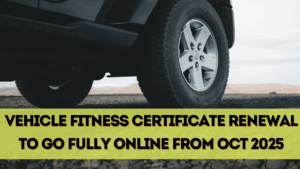 Vehicle Fitness Certificate Renewal to Go Fully Online from Oct 2025